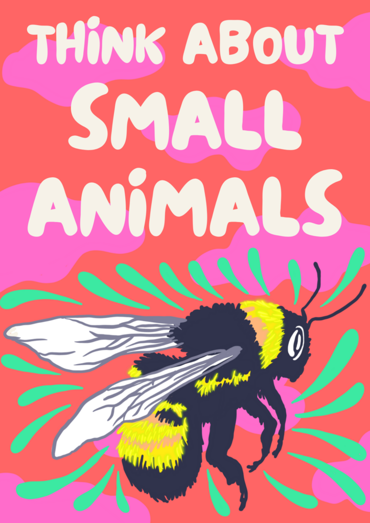 Abig bumble bee on red and purple graphics with tekt Think About Small Animals